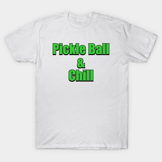 Pickle Ball and Chill T-Shirt by Fly Beyond